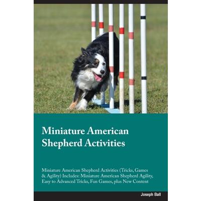 Miniature American Shepherd Activities Miniature American Shepherd Activities (Tricks, Games & Agility) Includes