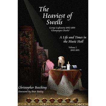 The Heaviest of Swells Vol I; A Life and Times in the Music Hall