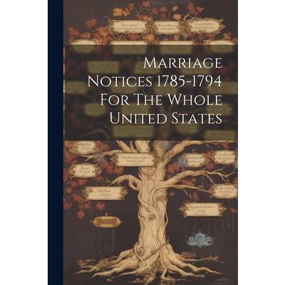 Marriage Notices 1785-1794 For The Whole United States