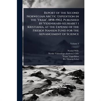 Report of the Second Norwegian Arctic Expedition in the ”Fram”, 1898-1902. Published by Videnskabs-selskabet i Kristiania, at the Expense of the Fridjof Nansen Fund for the Advancement of Science