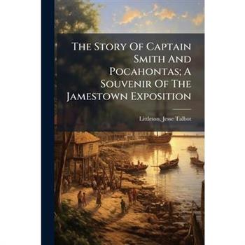 The Story Of Captain Smith And Pocahontas; A Souvenir Of The Jamestown Exposition