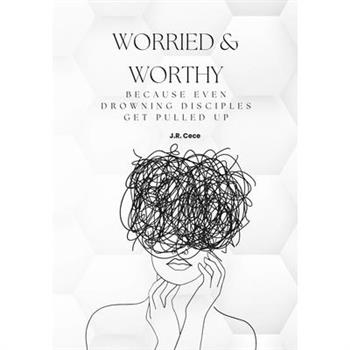 Worried & Worthy!