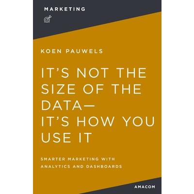 It’s Not the Size of the Data -- It’s How You Use It