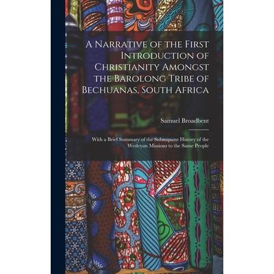 A Narrative of the First Introduction of Christianity Amongst the Barolong Tribe of Bechuanas, South Africa