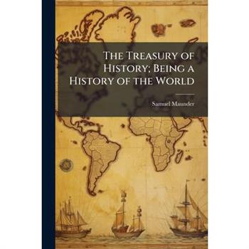 The Treasury of History; Being a History of the World