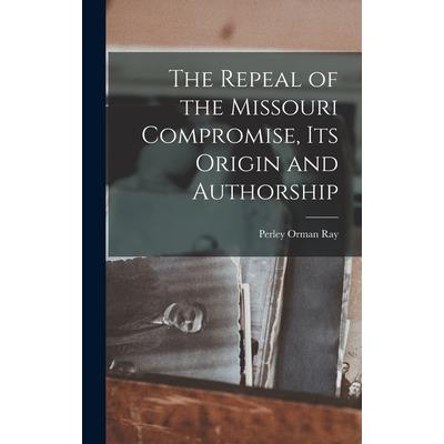 The Repeal of the Missouri Compromise, Its Origin and Authorship