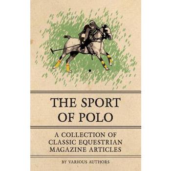 The Sport of Polo - A Collection of Classic Equestrian Magazine Articles