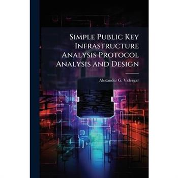 Simple Public Key Infrastructure Analysis Protocol Analysis and Design