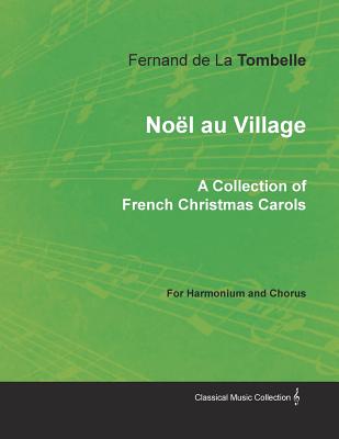 No禱l au Village - A Collection of French Christmas Carols for Harmonium and Chorus No禱l au Village - A Collection of French Christmas Carols for Harmonium and Chorus