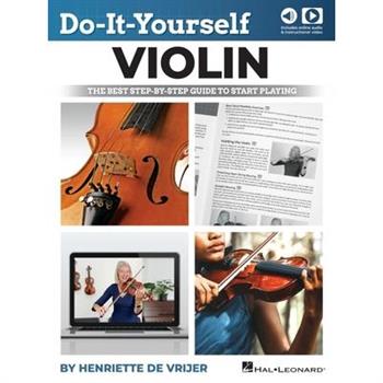 Do-It-Yourself Violin: The Best Step-By-Step Guide to Start Playing - Book with Online Audio & Video Lessons by Henriette de Vrijer Do-It-Yourself Violin: The Best Step-By-Step Guide to Start Playing - Book with Online Audio & Video Lessons by Henriette de Vrijer