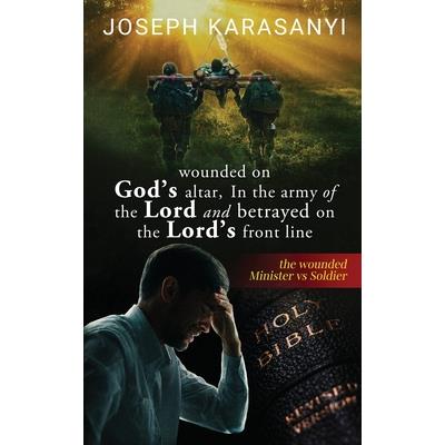 Wounded On God's Altar, In The Army Of The Lord And Betrayed On The Lord's Front Line