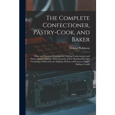 The Complete Confectioner, Pastry-Cook, and Baker