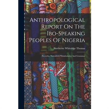 Anthropological Report On The Ibo-speaking Peoples Of Nigeria