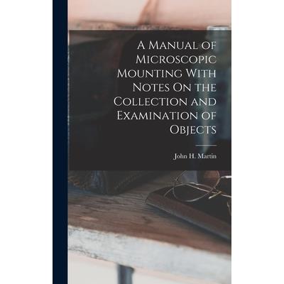 A Manual of Microscopic Mounting With Notes On the Collection and Examination of Objects