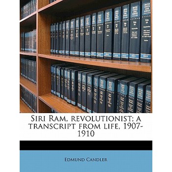 Siri Ram, Revolutionist; A Transcript from Life, 1907-1910