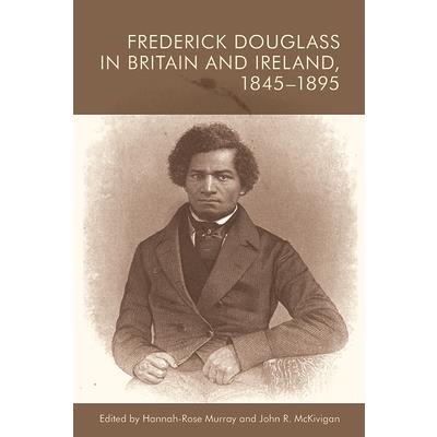 Frederick Douglass in Britain and Ireland, 1845-1895