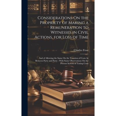 Considerations On the Propriety of Making a Remuneration to Witnesses in Civil Actions, for Loss of Time
