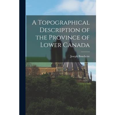 A Topographical Description of the Province of Lower Canada