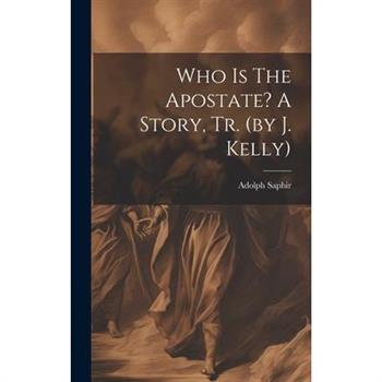 Who Is The Apostate? A Story, Tr. (by J. Kelly)