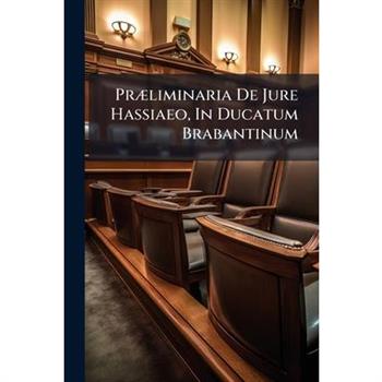 Pr疆liminaria De Jure Hassiaeo, In Ducatum Brabantinum...