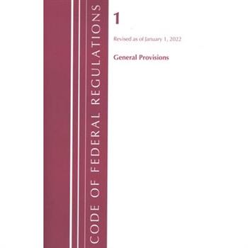 Code of Federal Regulations, Title 01 General Provisions, Revised as of January 1, 2022