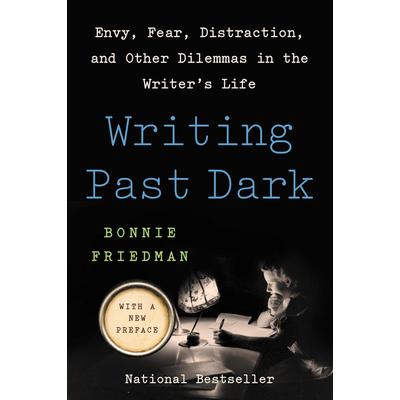 Writing Past DarkEnvy Fear Distraction and Other Dilemmas in the Writer’s Life