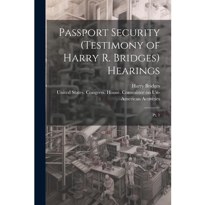 Passport Security (testimony of Harry R. Bridges) Hearings