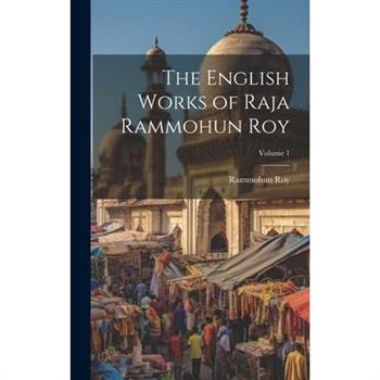 The English Works of Raja Rammohun Roy; Volume 1