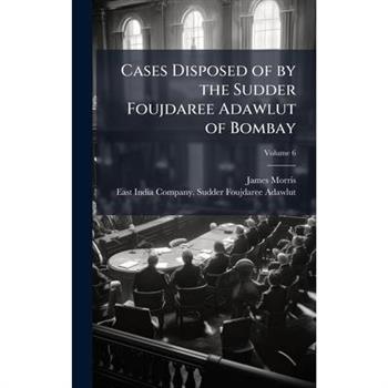 Cases Disposed of by the Sudder Foujdaree Adawlut of Bombay