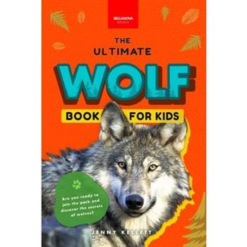 Wolves The Ultimate Wolf Book for Kids