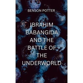 Ibrahim Babangida And The Battle Of The Underworld