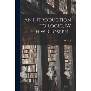 An Introduction to Logic, by H.W.B. Joseph ..