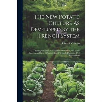 The New Potato Culture As Developed by the Trench System