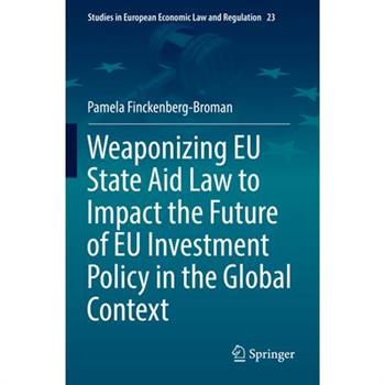 Weaponizing Eu State Aid Law to Impact the Future of Eu Investment Policy in the Global Context