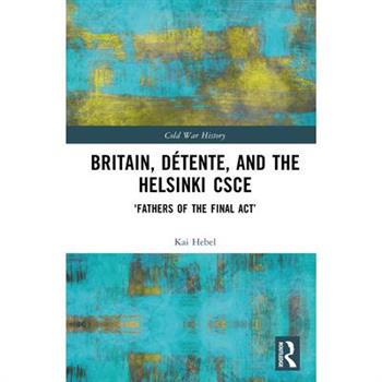 Britain, D矇tente, and the Helsinki CSCE