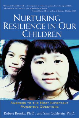 Nurturing Resilience in Our Children: Answers to the Most Important Parenting Qu