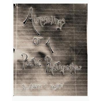 A(muse)Ings of a Poetic Photographer