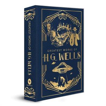 Greatest Works of H.G. Wells (Deluxe Hardbound Edition)