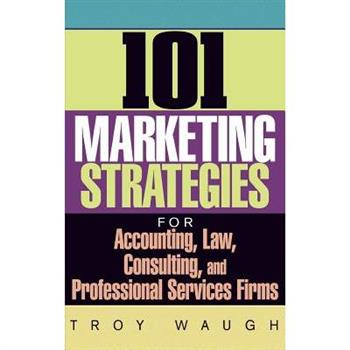 101 Marketing Strategies for Accounting, Law, Consulting, and Professional Services Firms