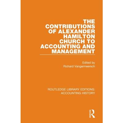 The Contributions of Alexander Hamilton Church to Accounting and Management