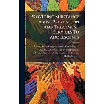 Providing Substance Abuse Prevention And Treatment Services To Adolescents
