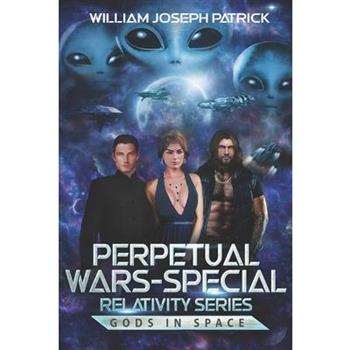 Perpetual Wars-Special Relativity Series Perpetual Wars-Special Relativity Series