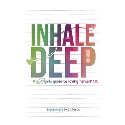 Inhale Deep, A 3-day Girl's Guide to Loving Herself 1st