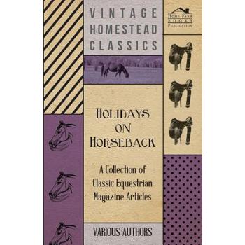 Holidays on Horseback - A Collection of Classic Equestrian Magazine Articles
