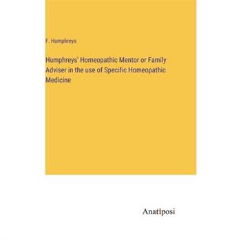Humphreys’ Homeopathic Mentor or Family Adviser in the use of Specific Homeopathic Medicine