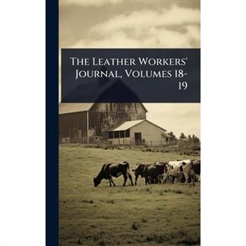 The Leather Workers’ Journal, Volumes 18-19