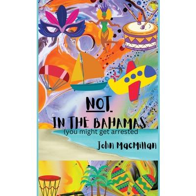 NOT in the Bahamas (You Might Get Arrested)