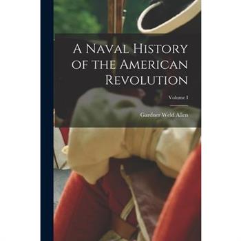 A Naval History of the American Revolution; Volume I