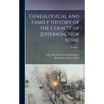 Genealogical and Family History of the County of Jefferson, New York;; Volume 1