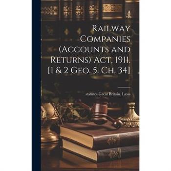 Railway Companies (Accounts and Returns) act, 1911. [1 & 2 Geo. 5. ch. 34]